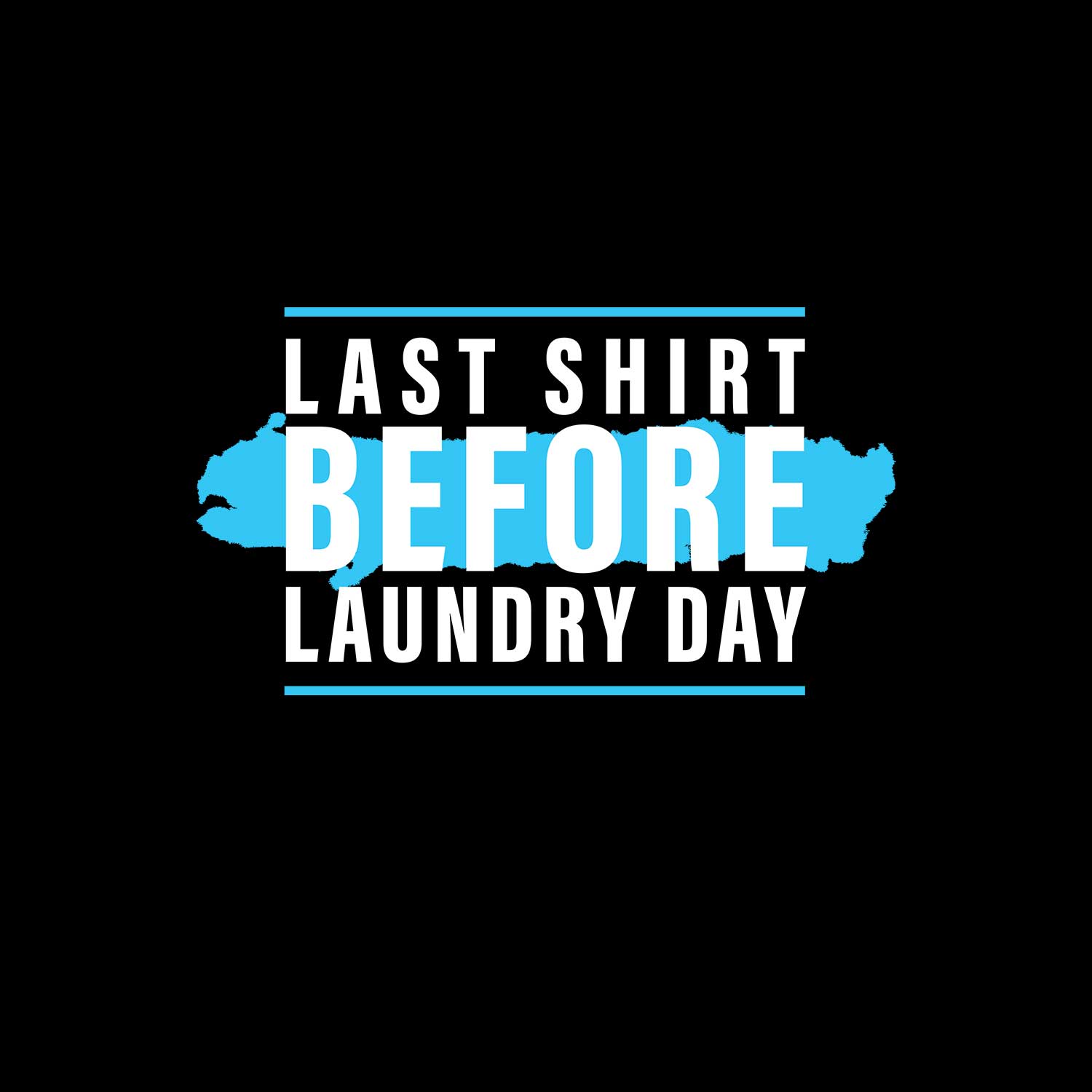 Last Shirt Laundry Day Shirt